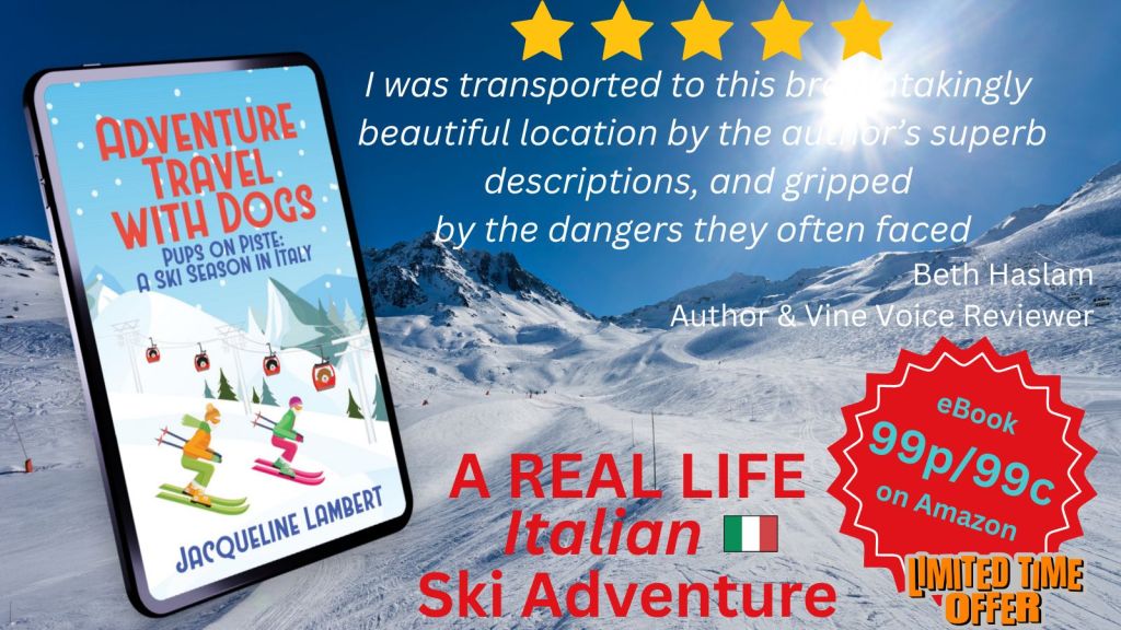 Jacqueline Lambert's funny winter sports memoir Pups on Piste: A Ski Season in Italy pictured against a wintry mountain backdrop with a review quote "I was transported to this breathtakingly beautiful location by the author's superb descriptions and gripped by the dangers they often faced.' Beth Haslam Vine Voice Reviewer. ebook Reduced to 99p/99c Limited Time Only & 'A Real LIfe Italian Ski Adventure'