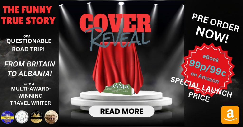 Image showing a book cover under a red curtain with text Cover Reveal The Funny True Story of a Questionable Road Trip from Britain to Albania from a multi-award-winning author plus pre-launch offer of e book for 99p/99c on Amazon