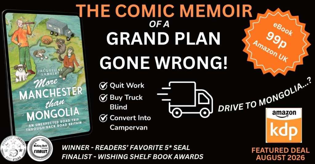 Image showing the cover of Jacqueline Lamberts award winning comic travel memoir More Manchester than Mongolia, an unexpected road trip through back road britain, with the caption The Comic Memoir of a Grand Plan Gone Wrong: quit work, buy truck blind, convert into campervan, drive to mongolia... plus a badge showing the ook on a limited time Kindle Deal for 99p on Amazon UK